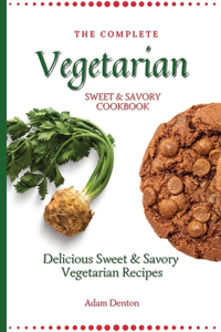 Complete Vegetarian Sweet & Savory Cookbook