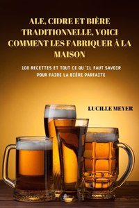 Ale, Cidre Et Bière Traditionnelle, Voici Comment Les Fabriquer À La Maison