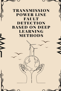 Transmission Power Line Fault Detection Based on Deep Learning Methods
