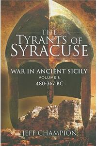 The Tyrants of Syracuse: War in Ancient Sicily, Volume I