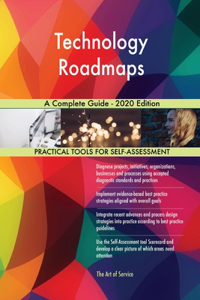 Technology Roadmaps A Complete Guide - 2020 Edition