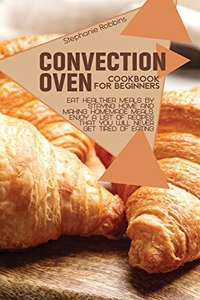 Convection Oven Cookbook for Beginners