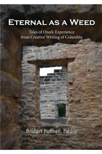 Eternal as a Weed: Tales of Ozark Experience from Creative Writing of Columbia