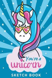 You're A Unicorn - Sketch Book