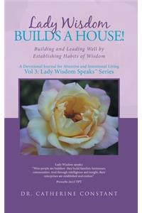 Lady Wisdom Builds a House!