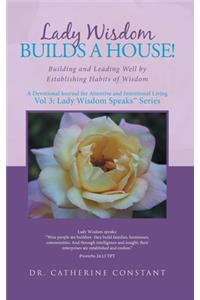 Lady Wisdom Builds a House!