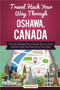 Travel Hack Your Way Through Oshawa, Canada: Fly Free, Get Best Room Prices, Save on Auto Rentals & Get the Most Out of Your Stay