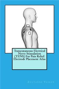 Transcutaneous Electrical Nerve Stimulation (TENS) For Pain Relief