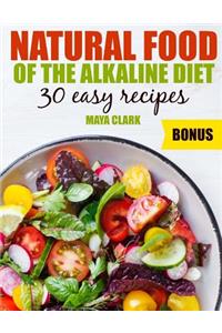 Natural food of the Alkaline Diet. 30 easy recipes.