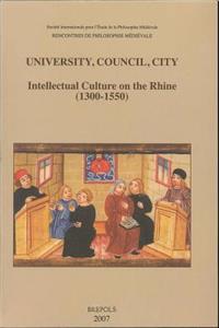 University, Council, City. Intellectual Culture on the Rhine (1300-1550)