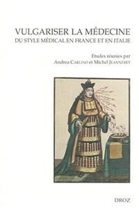 Vulgariser La Medecine: Du Style Medical En France Et En Italie (Xvie Et Xviie Siecles)