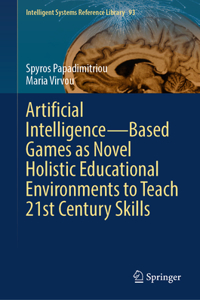 Artificial Intelligence--Based Games as Novel Holistic Educational Environments to Teach 21st Century Skills