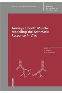 Airways Smooth Muscle: Modelling the Asthmatic Response in Vivo