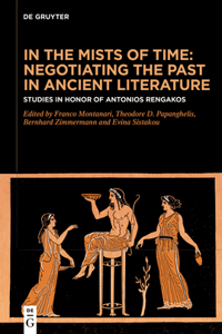 In the Mists of Time: Negotiating the Past in Ancient Literature