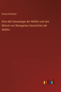 Eine alte Genealogie der Welfen und des Mönch von Weingarten Geschichte der Welfen