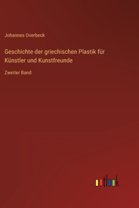 Geschichte der griechischen Plastik für Künstler und Kunstfreunde