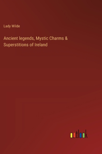 Ancient legends, Mystic Charms & Superstitions of Ireland