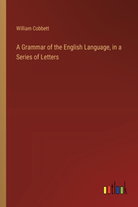 Grammar of the English Language, in a Series of Letters