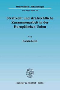Strafrecht Und Strafrechtliche Zusammenarbeit in Der Europaischen Union