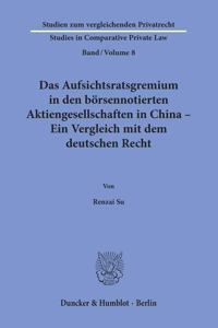 Das Aufsichtsratsgremium in Den Borsennotierten Aktiengesellschaften in China - Ein Vergleich Mit Dem Deutschen Recht