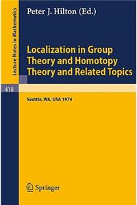 Localization in Group Theory and Homotopy Theory and Related Topics
