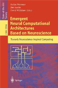 Emergent Neural Computational Architectures Based on Neuroscience: Towards Neuroscience-Inspired Computing