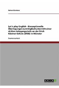 Lets Play English. Konzeptionelle Uberlegungen Zum Englischunterricht Einer Dritten Jahrgangsstufe an Einer Forderschule Mit Dem Forderschwerpunkt Spr