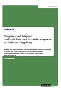 Akzeptanz und Adaption medizinisch-technischer Assistenzsysteme in häuslicher Umgebung