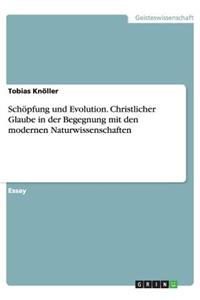 Schöpfung und Evolution. Christlicher Glaube in der Begegnung mit den modernen Naturwissenschaften