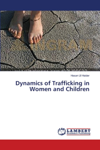 Dynamics of Trafficking in Women and Children