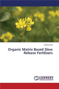 Organic Matrix Based Slow Release Fertilizers