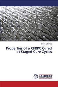 Properties of a CFRPC Cured at Staged Cure Cycles