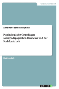 Psychologische Grundlagen sozialpädagogischen Handelns und der Sozialen Arbeit