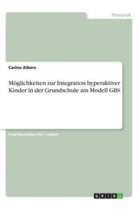 Möglichkeiten zur Integration hyperaktiver Kinder in der Grundschule am Modell GBS