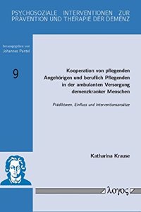 Kooperation Von Pflegenden Angehorigen Und Beruflich Pflegenden in Der Ambulanten Versorgung Demenzkranker Menschen: Pradiktoren, Einfluss Und Interventionsansatze