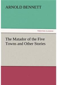 The Matador of the Five Towns and Other Stories