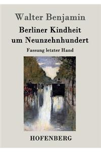Berliner Kindheit um Neunzehnhundert