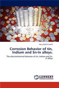 Corrosion Behavior of tin, Indium and Sn-In alloys.