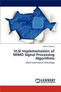 VLSI Implementation of MIMO Signal Processing Algorithms