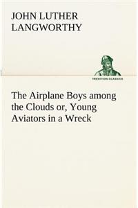 Airplane Boys among the Clouds or, Young Aviators in a Wreck