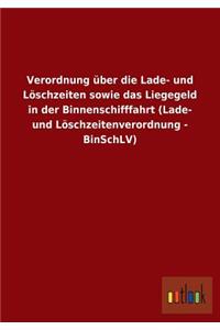 Verordnung Uber Die Lade- Und Loschzeiten Sowie Das Liegegeld in Der Binnenschifffahrt (Lade- Und Loschzeitenverordnung - Binschlv)