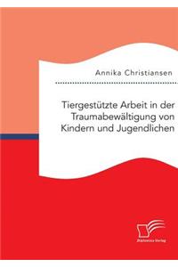 Tiergestützte Arbeit in der Traumabewältigung von Kindern und Jugendlichen