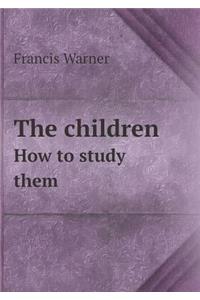 The Children How to Study Them