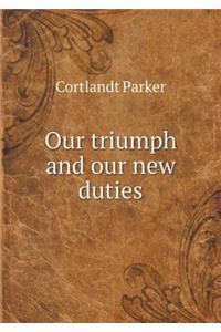 Our Triumph and Our New Duties