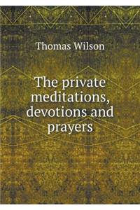 The Private Meditations, Devotions and Prayers