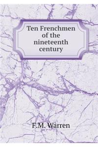 Ten Frenchmen of the nineteenth century