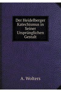Der Heidelberger Katechismus in Seiner Ursprünglichen Gestalt