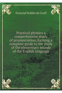 Practical phonics a comprehensive study of pronunciation, forming a complete guide to the study of the elementary sounds of the English language