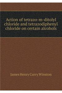 Action of tetrazo-m-ditolyl chloride and tetrazodiphenyl chloride on certain alcohols