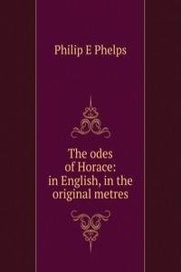 odes of Horace: in English, in the original metres